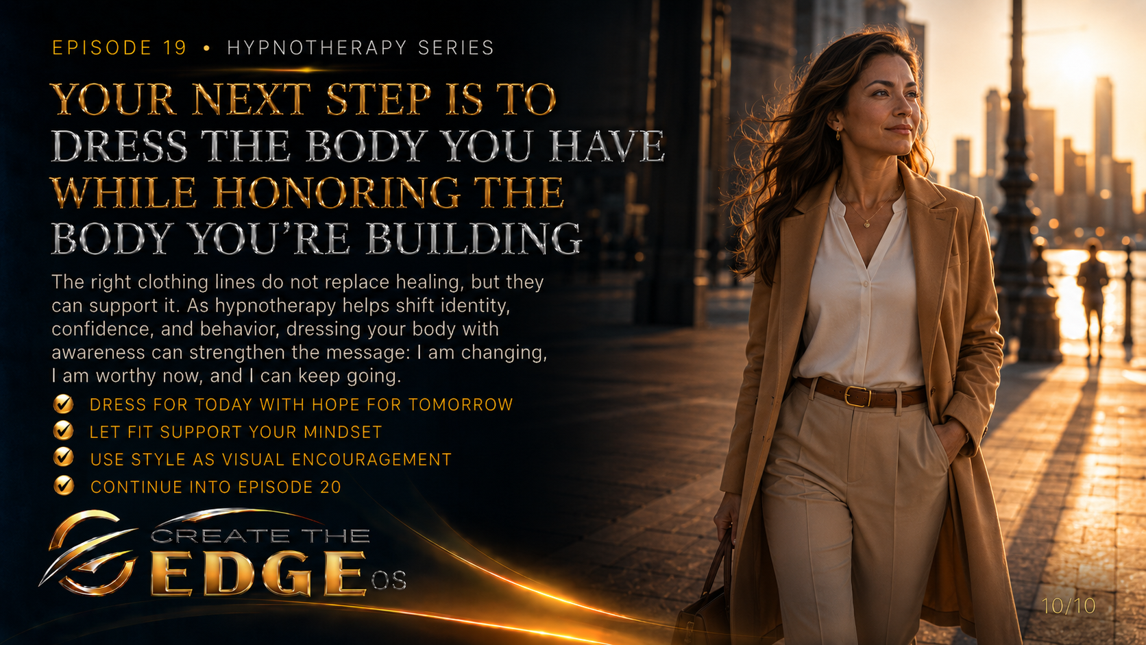 YOUR NEXT STEP IS TO DRESS THE BODY YOU HAVE WHILE HONORING THE BODY YOU'RE BUILDING